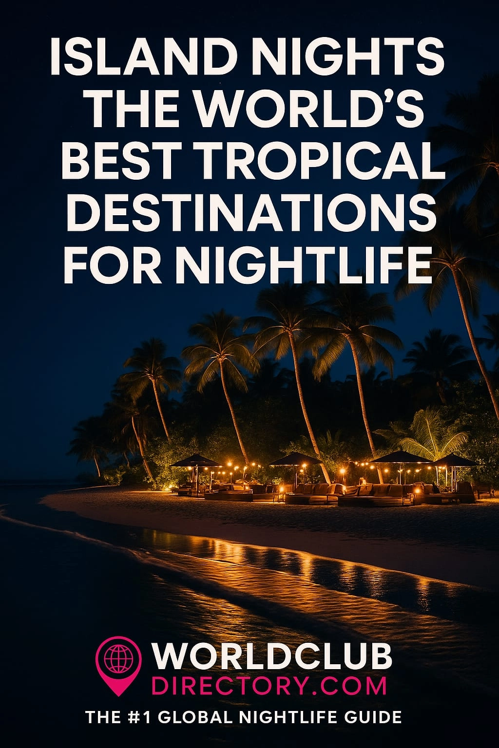 Island Nights – The World’s Best Tropical Destinations for Nightlife