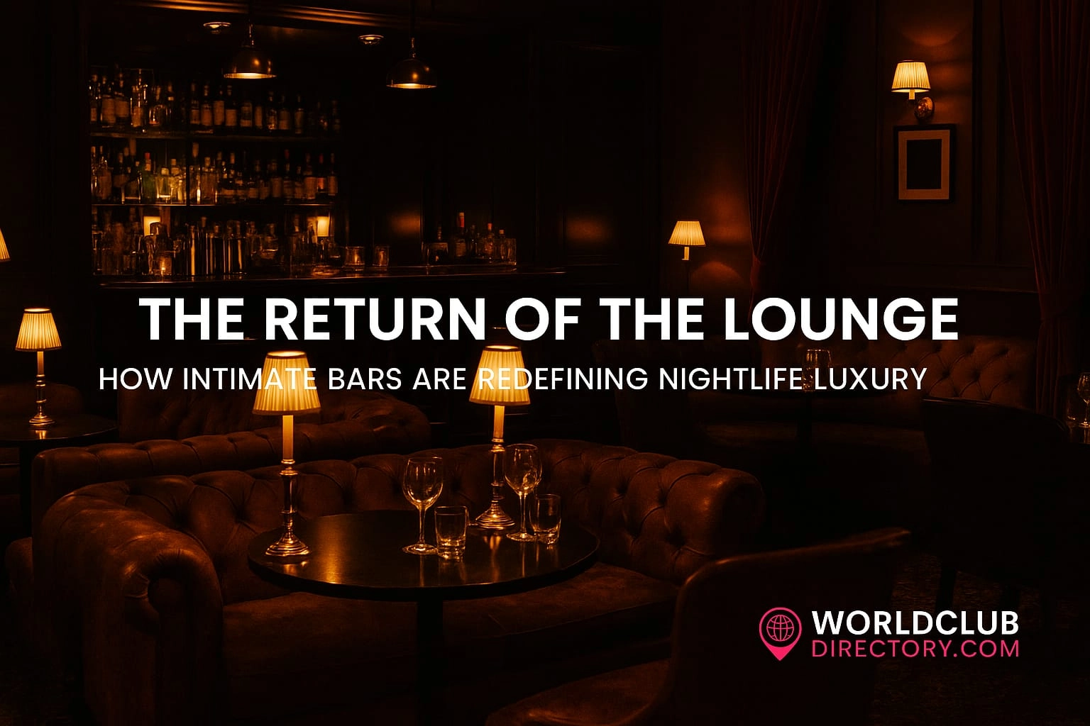 The Return of the Lounge – How Intimate Bars Are Redefining Nightlife Luxury