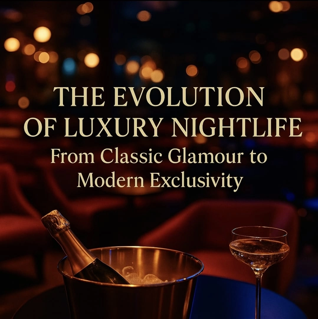 The Evolution of Luxury Nightlife: From Classic Glamour to Modern Exclusivity