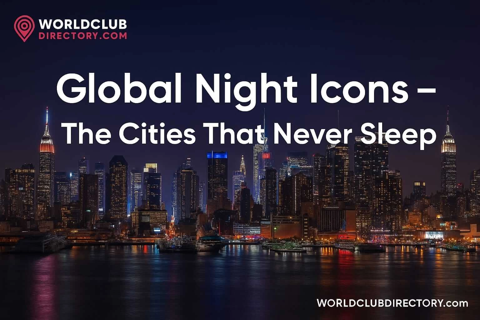Global Night Icons – The Cities That Never Sleep