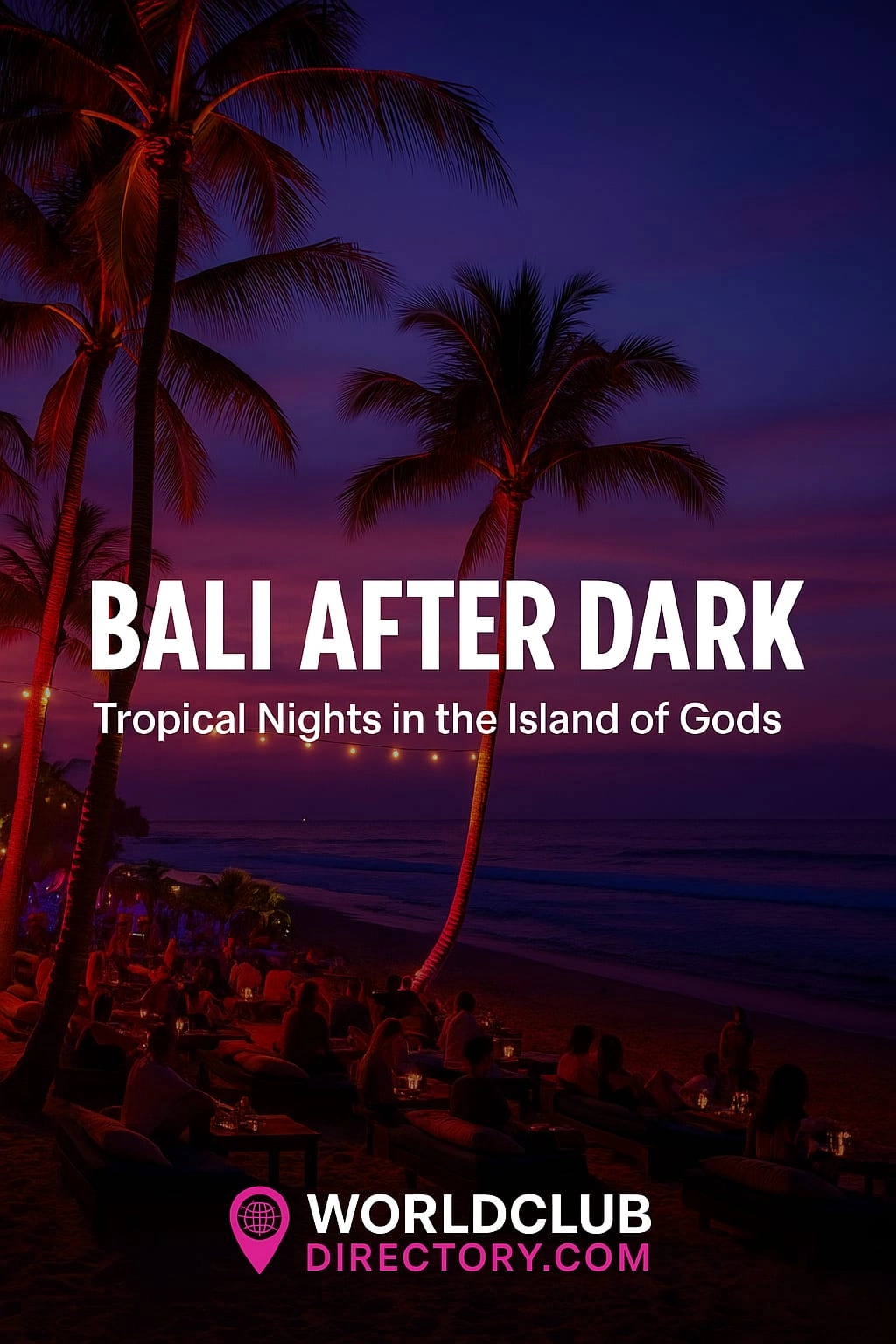 Bali After Dark – Tropical Nights in the Island of Gods